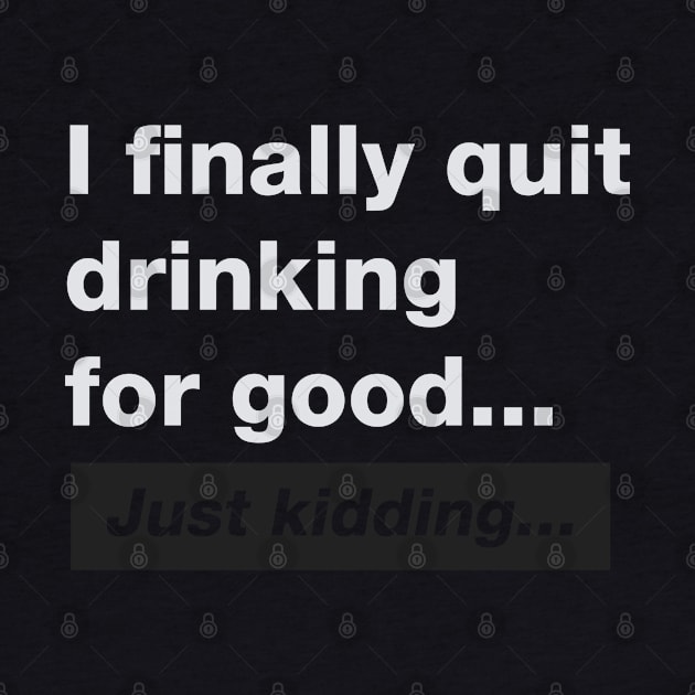 I FINALLY QUIT DRINKING FOR GOOD by TeesByApollo